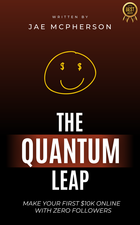 The Quantum Leap: How To Make Your First $10k Online W/ Zero Followers